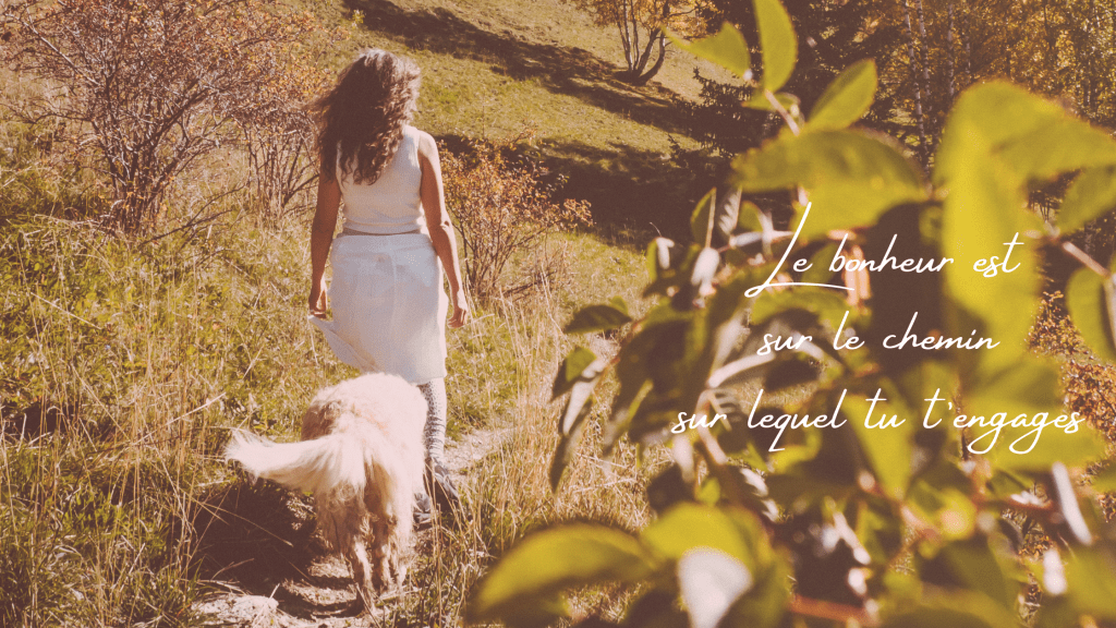 Le Bonheur est sur le chemin sur lequel tu&nbsp;t&rsquo;engages