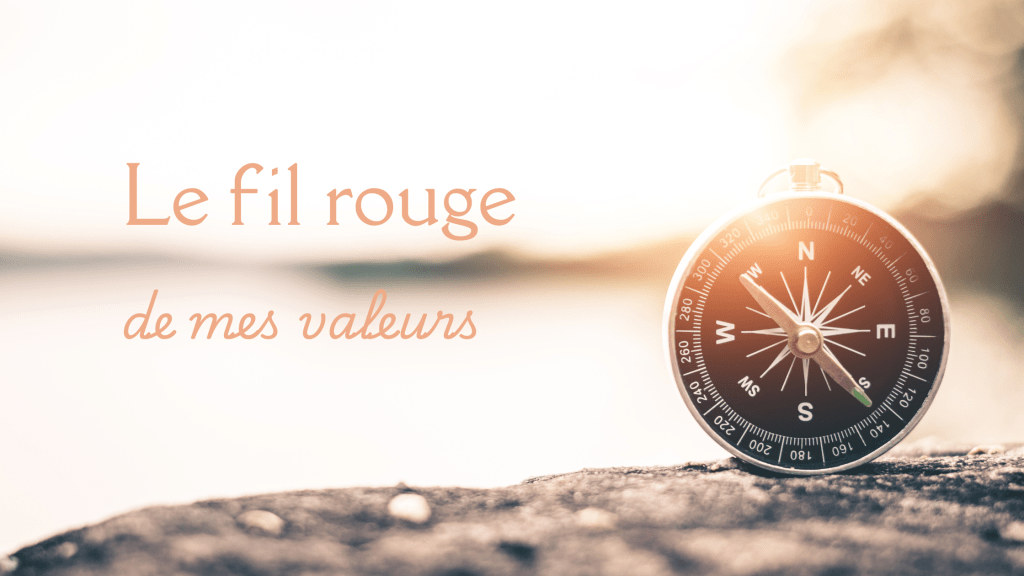 ✨ Le fil rouge de mes&nbsp;valeurs